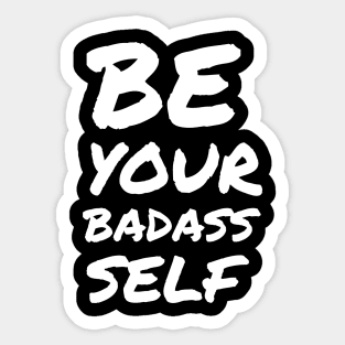 be your BADASS self Sticker